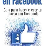 Transform Your Brand Strategy: A Comprehensive Review of ‘Marketing en Facebook: Guía para hacer crecer tu marca con Facebook (Spanish Edition)’ Transform Your Brand Strategy: A Comprehensive Review of ‘Marketing en Facebook: Guía para hacer crecer tu marca con Facebook (Spanish Edition)’