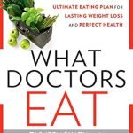 Discover the Secrets to Healthy Living: A Comprehensive Review of What Doctors Eat: Tips, Recipes, and the Ultimate Eating Plan for Lasting Weight Loss and Perfect Health