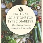 Unveiling the Secrets to Better Health: A Comprehensive Review of ‘Natural Solutions for Type 2 Diabetes: The Ultimate Guide to Managing Your Health’