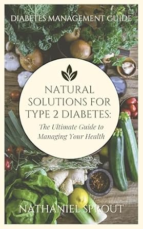 Unveiling the Secrets to Better Health: A Comprehensive Review of ‘Natural Solutions for Type 2 Diabetes: The Ultimate Guide to Managing Your Health’