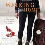 Transformative Journey of Self-Discovery: A Review of Walking Home: A Pilgrimage from Humbled to Healed Transformative Journey of Self-Discovery: A Review of Walking Home: A Pilgrimage from Humbled to Healed