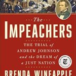 An Engaging Exploration of Justice: A Review of The Impeachers: The Trial of Andrew Johnson and the Dream of a Just Nation