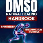 Discover How DMSO Transformed My Healing Journey: Beyond Relief – The DMSO Handbook for Natural Healing, Pain & Inflammation Control with Practical Protocols