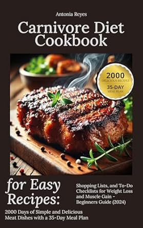 Unlock Your Culinary Potential: A Comprehensive Review of the ‘Carnivore Diet Cookbook for Easy Recipes: 2000 Days of Meat Dishes with a 35-Day Meal Plan – Beginner’s Guide (2024)’