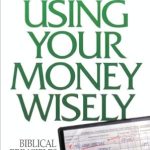 Uncover Life-Changing Insights: A Review of Using Your Money Wisely: Biblical Principles Under Scrutiny