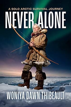 Unforgettable Lessons of Resilience: A Review of Never Alone: A Solo Arctic Survival Journey