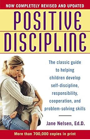 Transform Your Parenting Approach: A Comprehensive Review of Positive Discipline: The Classic Guide to Helping Children Develop Self-Discipline, Responsibility, Cooperation, and Problem-Solving Skills