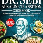 Unlock Vitality with Our In-Depth Review of the Dr. Sebi Alkaline Transition Cookbook: Wholesome Natural Recipes and Dr. Sebi’s Lost Secrets to Detox Your Body and Enhance Vitality