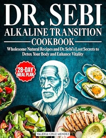 Unlock Vitality with Our In-Depth Review of the Dr. Sebi Alkaline Transition Cookbook: Wholesome Natural Recipes and Dr. Sebi’s Lost Secrets to Detox Your Body and Enhance Vitality