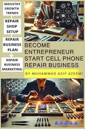 Unlock Your Potential: A Comprehensive Review of ‘From Reader to Entrepreneur: Start Your Own Cell Phone Repair Business – Learn, Earn, and Grow Your Cell Phone Repair Shop’ on Amazon