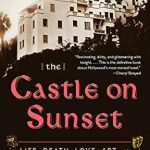 Unveiling the Secrets of Hollywood: A Captivating Review of *The Castle on Sunset: Life, Death, Love, Art, and Scandal at Hollywood’s Chateau Marmont*