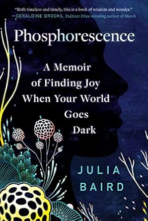 Discover Resilience and Hope in ‘Phosphorescence: A Memoir of Finding Joy When Your World Goes Dark’ – A Transformative Review