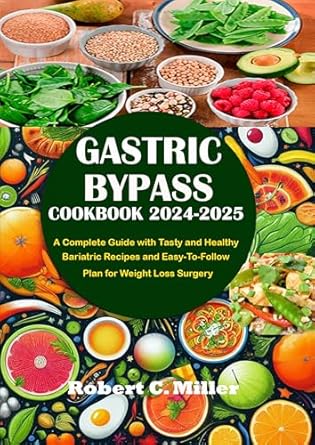 Unveiling the Secrets to Successful Weight Loss: A Comprehensive Review of GASTRIC BYPASS COOKBOOK 2024-2025 – A Complete Guide with Tasty and Healthy Bariatric Recipes and Easy-To-Follow Plan for Weight Loss Surgery