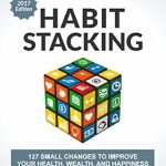 Transform Your Life with These Simple Strategies: A Review of Habit Stacking: 127 Small Changes to Improve Your Health, Wealth, and Happiness Transform Your Life with These Simple Strategies: A Review of Habit Stacking: 127 Small Changes to Improve Your Health, Wealth, and Happiness