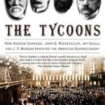 Uncover the Secrets of Wealth: A Deep Dive into The Tycoons: How Andrew Carnegie, John D. Rockefeller, Jay Gould, and J. P. Morgan Invented the American Supereconomy