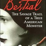 Unveiling the Horrors: A Gripping Review of Bestial: The Savage Trail of a True American Monster