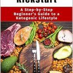 Discover the Secrets to Success with Our Review of Keto Kickstart: A Step-by-Step Beginner’s Guide to a Ketogenic Lifestyle