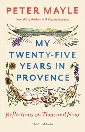 Discover the Charm of Provence: A Compelling Review of My Twenty-Five Years in Provence: Reflections on Then and Now