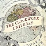 An Enlightening Journey Through Science: The Clockwork Universe: Isaac Newton, the Royal Society, and the Birth of the Modern World An Enlightening Journey Through Science: The Clockwork Universe: Isaac Newton, the Royal Society, and the Birth of the Modern World