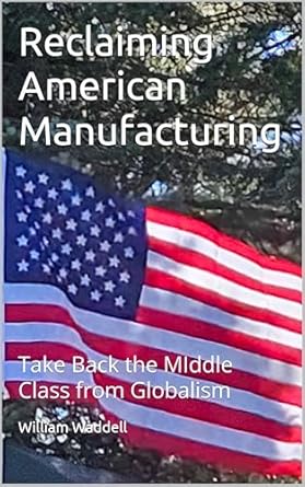 Discover the Blueprint for Economic Revival: A Review of ‘Reclaiming American Manufacturing: Take Back the Middle Class from Globalism’