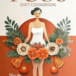 Discover the Ultimate Guide to Managing PCOS: A Review of The PCOS Diet Cookbook: Strategies and Recipes for Overcoming PCOS Symptoms, Maximizing Fertility, and Improving Overall Health