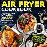 Discover Delicious Health: A Comprehensive Review of the Dash Diet Air Fryer Cookbook: Simple and Tasty Air Fryer Dishes with a 28-Day Meal Plan for Blood Pressure Health | Full Color Edition