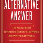 Unlocking Financial Success: A Comprehensive Review of The Alternative Answer: The Nontraditional Investments That Drive the World’s Best Performing Portfolios Unlocking Financial Success: A Comprehensive Review of The Alternative Answer: The Nontraditional Investments That Drive the World’s Best Performing Portfolios