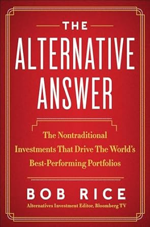 Unlocking Financial Success: A Comprehensive Review of The Alternative Answer: The Nontraditional Investments That Drive the World’s Best Performing Portfolios
