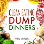 Discover the Ultimate Guide to Healthy Cooking: Clean Eating Dump Dinners – Whole Food Gluten Free Recipes (Gluten free, crock pot, cast iron, slow cooker, 28 day plan) (dump dinners, clean eating … , Clean Food Diet, Clean Eating, gluten free)