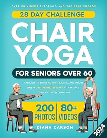 Transform Your Health: A Comprehensive Review of ‘Chair Yoga for Seniors Over 60: Exercises to Boost Mobility, Balance and Weight Loss in Just 10 Minutes a Day with the Most Complete 28-Day Challenge. Over 80 Video Tutorials and 200 Real Photos’