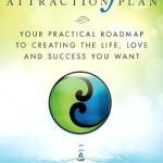 Transform Your Life with This Must-Read: The Mindful Attraction Plan: Your Practical Roadmap to Creating the Life, Love and Success You Want Transform Your Life with This Must-Read: The Mindful Attraction Plan: Your Practical Roadmap to Creating the Life, Love and Success You Want