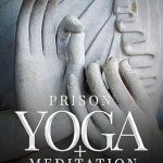 Transform Your Mind and Body: A Review of Prison Yoga + Meditation: Relieve Suffering, Heal From Trauma, Experience Inner Peace