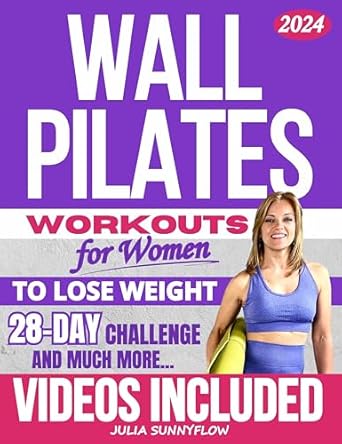 Discover the Best Way to Transform Your Body: A Review of ‘Wall Pilates Workouts for Women: Transform Your Body and Your Life – Step-by-Step Videos and Photos, Easy to Follow & Low-Impact. A 28-Day Challenge with Beginner to Advanced Workout Plans Included’