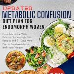 Unlock Your Weight Loss Potential: A Comprehensive Review of the Updated Metabolic Confusion Diet Plan For Endomorph Women – Complete Guide With Delicious Endomorph Diet Recipes and 21 Days Meal Plan to Boost Metabolism and Lose Weight