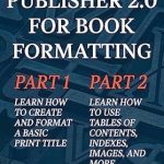 Unlock Your Self-Publishing Potential: A Comprehensive Review of Affinity Publisher 2.0 For Book Formatting (Affinity Publisher 2.0 for Self-Publishing)