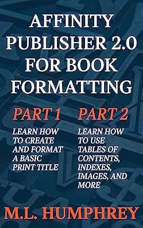 Unlock Your Self-Publishing Potential: A Comprehensive Review of Affinity Publisher 2.0 For Book Formatting (Affinity Publisher 2.0 for Self-Publishing)