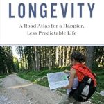 Discover the Secrets to a Fulfilling Life: A Review of Optimizing Longevity: A Road Atlas for a Happier, Less Predictable Life