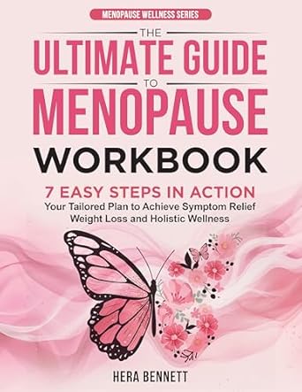 Transform Your Menopause Journey: A Comprehensive Review of The Ultimate Guide to Menopause Workbook: 7 Easy Steps in Action – Your Tailored Plan to Achieve Symptom Relief, Weight Loss and Holistic Wellness