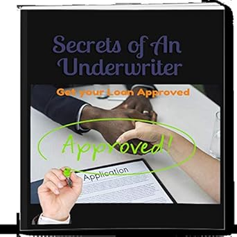 Unlocking Financial Success: A Must-Read Review of ‘Secrets of An Underwriter: Get Your Loan Approved (I Make A Lot of Money Book 1)’