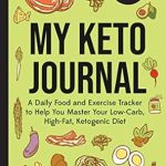 Transform Your Keto Journey: A Comprehensive Review of ‘My Keto Journal: A Daily Food and Exercise Tracker to Help You Master Your Low-Carb, High-Fat, Ketogenic Diet’