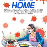 Unlock Your Financial Freedom: A Comprehensive Review of ‘Work From Home: 101 Proven Passive Income Ideas To Make ,000 Per Month with Your Home Based Online Business & Gain Financial Freedom in The Next 6 Months … Ebay & More (Make Money Online From Home)’
