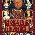 An In-Depth Exploration: The Six Wives of Henry VIII – A Captivating Journey Through History