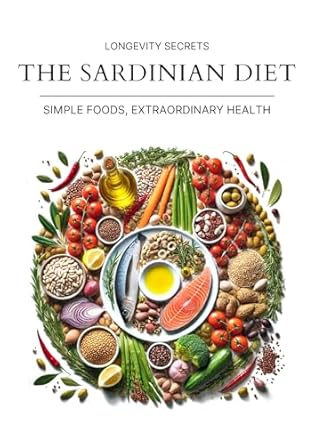 Discover the Life-Changing Benefits of the Sardinian Diet: Longevity Secrets – Simple Foods, Extraordinary Health