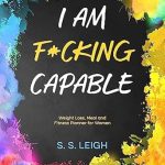 Transform Your Journey: A Comprehensive Review of ‘I Am F*cking Capable: Weight Loss, Meal and Fitness Planner for Women | Daily Diet and Exercise Tracker With Fitness Logs, Goal Setters, Daily Reflections, … Boards (I Am Capable Project Book 13)’