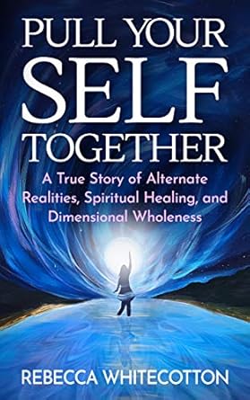 Transformative Journey Explored in ‘Pull Your Self Together: A True Story of Alternate Realities, Spiritual Healing, and Dimensional Wholeness’