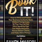 Unlock Your Authority: A Must-Read Review of ‘Book It! : How to Write and Publish Your Business Authority Book, Without Going Crazy, So That You Can Get More Speaking Gigs, Get Media Attention, Attract Better Clients, and Make More Money!’