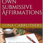 Transform Your Mindset: A Comprehensive Review of ‘How to Write Your Own Submissive Affirmations’ Transform Your Mindset: A Comprehensive Review of ‘How to Write Your Own Submissive Affirmations’