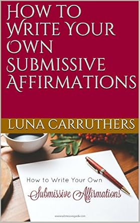 Transform Your Mindset: A Comprehensive Review of ‘How to Write Your Own Submissive Affirmations’