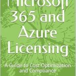 Essential Insights: Mastering Microsoft 365 and Azure Licensing – A Guide to Cost Optimization and Compliance (Mastering M365 Automation and Efficiency) Essential Insights: Mastering Microsoft 365 and Azure Licensing – A Guide to Cost Optimization and Compliance (Mastering M365 Automation and Efficiency)