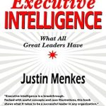 Unlocking Leadership Potential: A Comprehensive Review of ‘Executive Intelligence: What All Great Leaders Have’